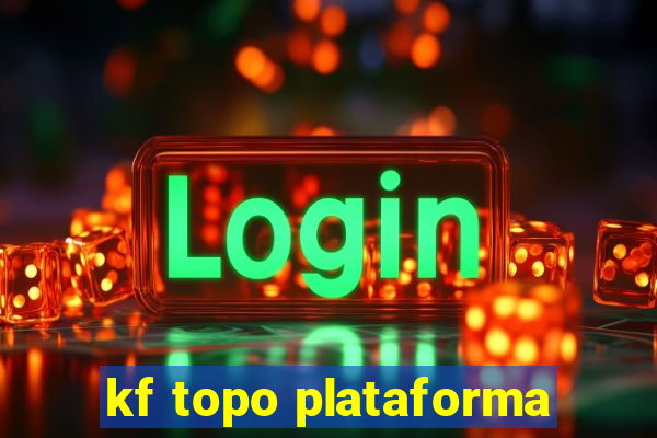 kf topo plataforma